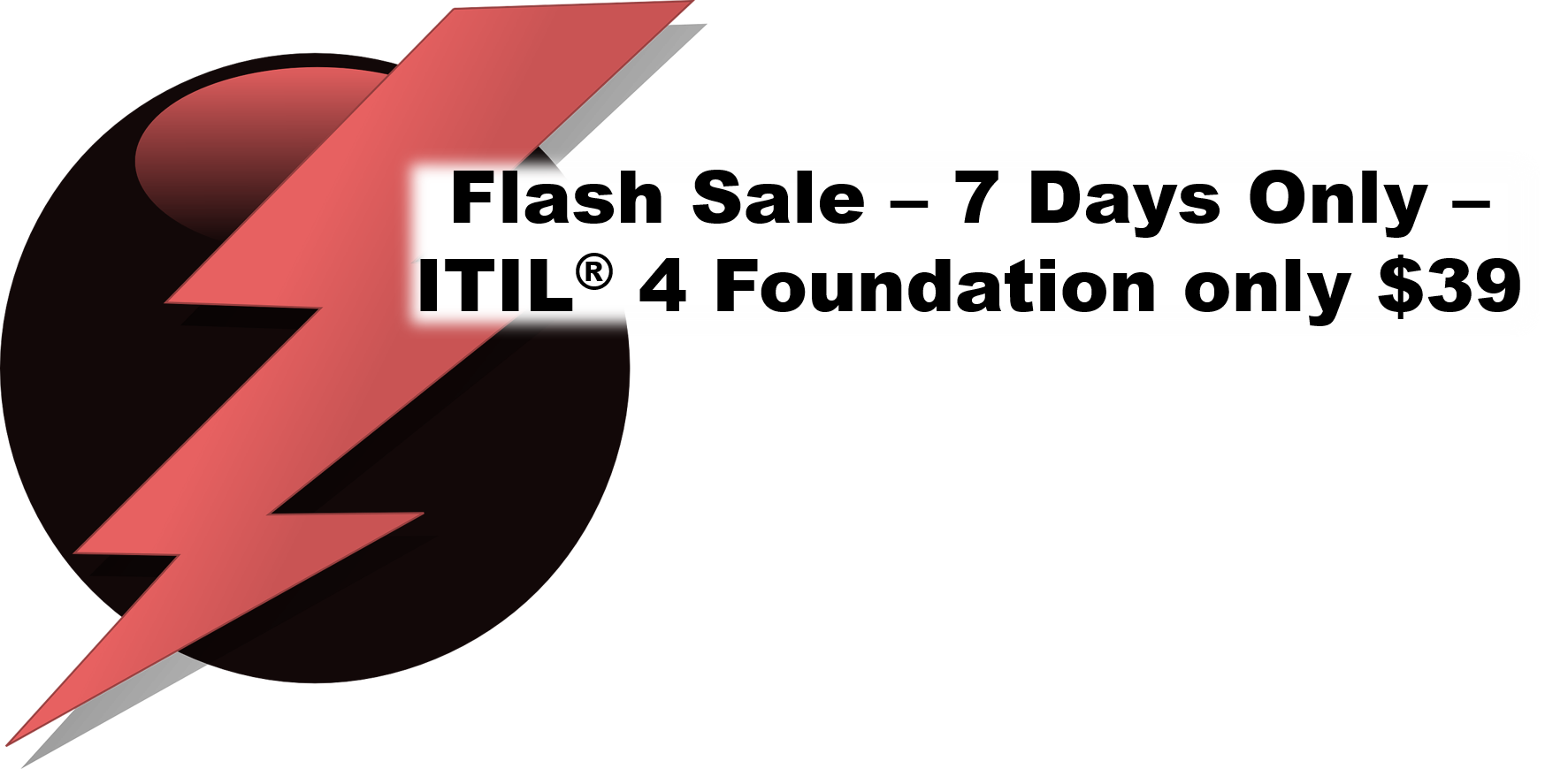 Flash Sale - 7 Days Only - ITIL 4 Foundation only $39